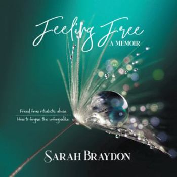 Paperback Feeling Free a Memoir: Freed from Ritualistic Abuse How to Forgive the Unforgivable Book