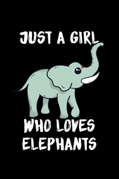 Just A Girl Who Loves Elephants: Elephants Lovers Journal, Notebook And Notepad | Cute Gift For Girls And Women