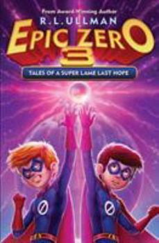 Tales of a Super Lame Last Hope - Book #3 of the Epic Zero