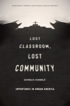 Hardcover Lost Classroom, Lost Community: Catholic Schools' Importance in Urban America Book