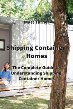 Paperback Shipping Container Homes: The Complete Guide to Understanding Shipping Container Homes Book