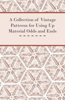 Paperback A Collection of Vintage Patterns for Using Up Material Odds and Ends Book