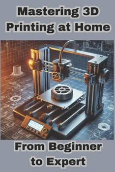 Paperback Mastering 3D Printing at Home: From Beginner to Expert Book