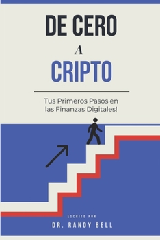De Cero a Crypto: Tus Primeros Pasos en Finanzas Digitales (Spanish Edition)