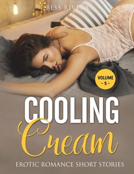 Cooling Cream: Explicit and Forbidden Erotic Hot Sexy Stories for Naughty Adult Box Set Collection