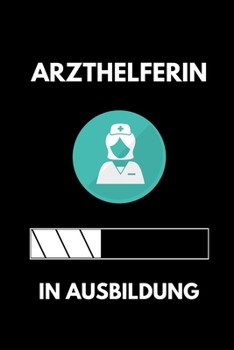 ARZTHELFERIN IN AUSBILDUNG: A5 Notizbuch PUNKTIERT Geschenk zur Ausbildung | für Sohn Tochter Neffe Nichte Freund Freundin | für Auszubildende Azubi Azubine | Lustiger Spruch (German Edition)