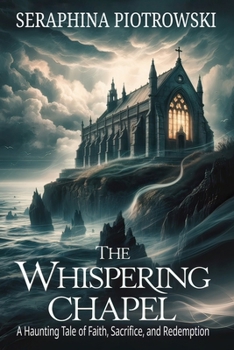 Paperback The Whispering Chapel: A Haunting Tale of Faith, Sacrifice, and Redemption Book
