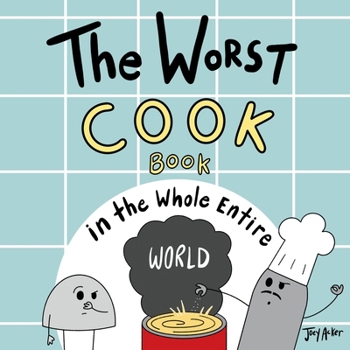 Paperback The Worst Cook Book in the Whole Entire World: A Seriously Silly Story for Kids Book