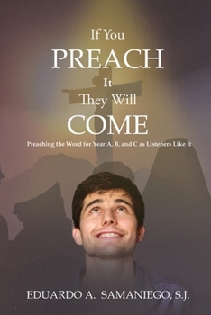 Paperback If You Preach It, They Will Come: Preaching The Word For Year A, B, And C As Listeners Like It Book