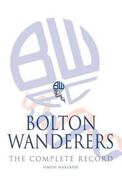 Hardcover Bolton Wanderers: The Complete Record Book