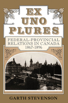 Paperback Ex Uno Plures: Federal-Provincial Relations in Canada, 1867-1896 Book