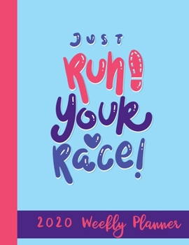 Paperback Just Run! Your Race! 2020 Weekly Planner: Year At A Glance Notebook with Vertical Dated Pages Book