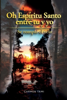 Oh Espíritu Santo entre tu y yo: Se rompió el velo (Spanish Edition)
