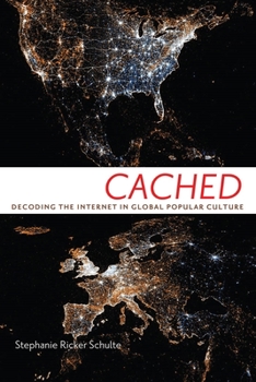 Cached: Decoding the Internet in Global Popular Culture - Book  of the Critical Cultural Communication