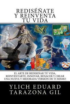 Paperback RE-INVENCION PERSONAL y REINGENIERIA HUMANA: El Arte de REDISENAR tu Vida, REINVENTARTE, INNOVAR, RENACER y Crear una Nueva y Mejorada Version de ti M [Spanish] Book