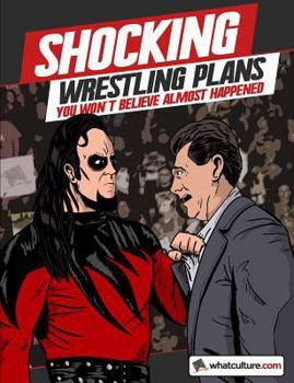 Paperback Shocking Wrestling Plans You Won't Believe Almost Happened Book