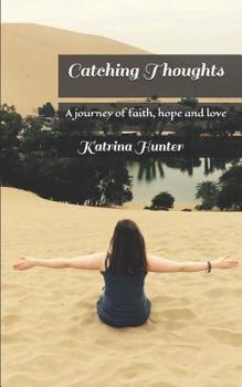 Paperback Catching Thoughts: A Journey of Faith, Hope and Love Book