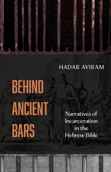 Paperback Behind Ancient Bars: Narratives of Incarceration in the Hebrew Bible Book
