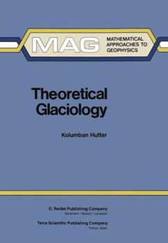 Hardcover Theoretical Glaciology: Material Science of Ice and the Mechanics of Glaciers and Ice Sheets Book