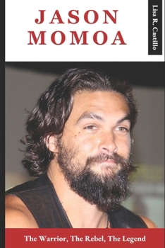 Paperback Jason Momoa: The Warrior, The Rebel, The Legend Book