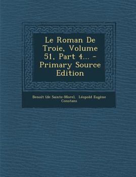 Paperback Le Roman de Troie, Volume 51, Part 4... - Primary Source Edition [French] Book