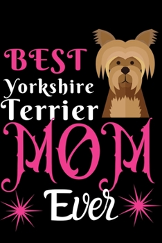 Paperback Best Yorkshire terrier MOM Ever: Best Gift for Yorkshire terrier Lovers MOM, 6x9 inch 100 Pages Christmas & Birthday Gift / Journal / Notebook / Diary Book