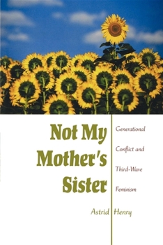 Paperback Not My Mother's Sister: Generational Conflict and Third-Wave Feminism Book