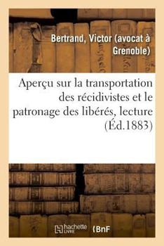 Paperback Aperçu Sur La Transportation Des Récidivistes Et Le Patronage Des Libérés, Lecture [French] Book