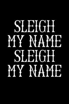 Sleigh My Name Sleigh My Name: Christmas Notebook | Funny Xmas Pun Sayings Santa Claus Winter Deals Holiday Season Mini Notepad Funny Xmas Humor Gift College Ruled (6"X9")