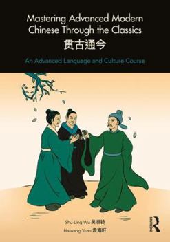 Paperback Mastering Advanced Modern Chinese Through the Classics: An Advanced Language and Culture Course Book