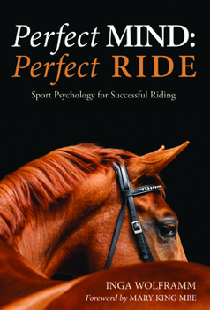 Paperback Perfect Mind, Perfect Ride: Sport Psychology for Successful Riding Book