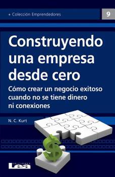 Paperback Construyendo Una Empresa Desde Cero: Cómo Crear Un Negocio Exitoso Cuando No Se Tiene Dinero Ni Conexiones [Spanish] Book