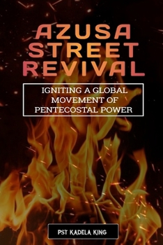 Paperback The Azusa Street Revival: Igniting a Global Movement of Pentecostal Power Book