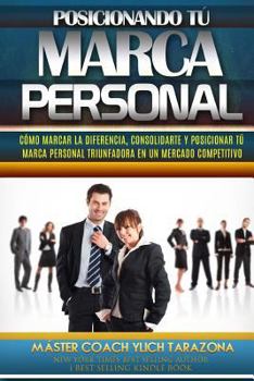 Paperback Posicionando Tú Marca Personal: Cómo Marcar la Diferencia, Consolidarte y Posicionar Tú Marca Personal Triunfadora en un Mercado Competitivo [Spanish] Book