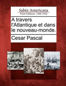 Paperback A Travers L'Atlantique Et Dans Le Nouveau-Monde. [French] Book