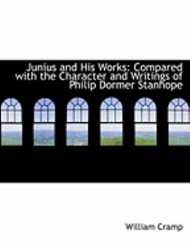 Paperback Junius and His Works: Compared with the Character and Writings of Philip Dormer Stanhope (Large Print Edition) [Large Print] Book