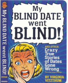 Paperback My Blind Date Went Blind!: True Stories of Dates Gone Wrong Book