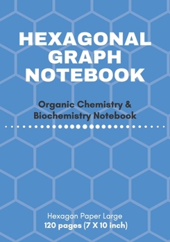 Paperback Hexagonal Graph Notebook: Organic Chemistry & Biochemistry Notebook: 120 pages hexagonal graph paper notebook for drawing organic chemistry stru Book