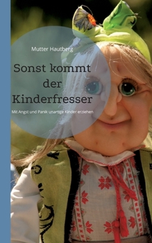 Paperback Sonst kommt der Kinderfresser: Mit Angst und Panik unartige Kinder erziehen [German] Book