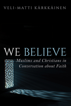 Hardcover We Believe: Muslims and Christians in Conversation about Faith Book