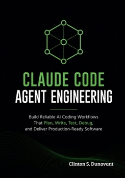 Paperback Claude Code Agent Engineering: Build Reliable AI Coding Workflows That Plan, Write, Test, Debug, and Deliver Production-Ready Software Book