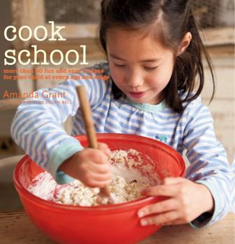 Hardcover Cook School: More Than 50 Fun and Easy Recipes for Your Child at Every Age and Stage Book