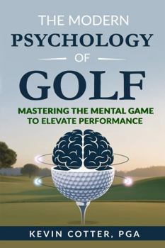 Paperback The Modern Psychology of Golf: Mastering the Mental Game to Elevate Performance Book