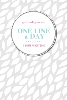 Gratitude Journal One Line a Day A 5-Year Memory Book: 5-Year Gratitude Journal 5-Year Diary Floral Notebook for Keepsake Memories and Journaling