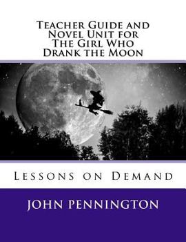 Paperback Teacher Guide and Novel Unit for The Girl Who Drank the Moon: Lessons on Demand Book