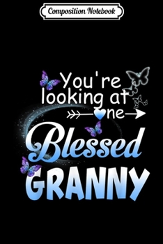 Composition Notebook: Butterfly You're Looking At One Blessed Granny Granny Gift