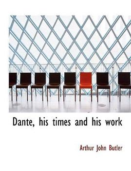 Paperback Dante, His Times and His Work Book