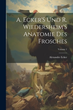 Paperback A. Ecker'S Und R. Wiedersheim'S Anatomie Des Frosches; Volume 1 [German] Book