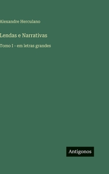 Lendas e Narrativas: Tomo I - em letras grandes