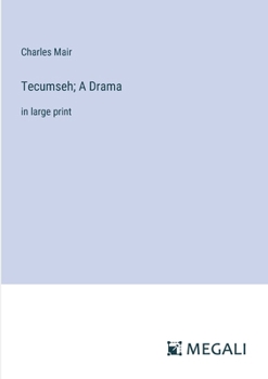 Tecumseh; A Drama: in large print